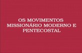 OS MOVIMENTOS MISSIONÁRIO MODERNO E PENTECOSTALpastorjailton.weebly.com/uploads/4/8/3/3/48337601/os_movimentos... · MOVIMENTO MISSIONÁRIO Nos três últimos séculos o evangelho
