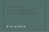VIVA O UNIVERSO DO DESIGN - evviva.com.br · A Evviva acredita no design que transforma, que cria lugares funcionais, práticos, belos e cheios de atitude. Buscamos soluções inovadoras