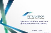 Operando sistemas BRT com qualidade no Rio de Janeiro · qualidade no Rio de Janeiro Richele Cabral . TRANSÔNIBUS ... No ônibus: responsabilidade do motorista. Na Estação: o sistema