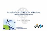 Introdução ao Projeto de Máquinas - univasf.edu.bralan.dantas/disciplinas/Elementos1/Aula2.pdf · – Dissolução do custo de projeto; – Possibilidade de utilização de processos