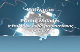 Motivação X Produtividade - EaD PMB | Aprendizado ...ead.bauru.sp.gov.br/efront/www/content/lessons/38/Aula3.pdf · (dicionário Aurélio) O indivíduo deve procurar estímulos,