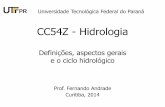 CC54Z - Hidrologia - Páginas Pessoaispaginapessoal.utfpr.edu.br/fandrade/teaching/files/slides_ciclo... · Definição de hidrologia •A hidrologia é a ciência que trata da água