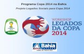 Projeto Legados Sociais para Copa 2014 - uneb.br · PROGRAMA COPA 2014 NA BAHIA. ... Copa América Olimpíadas 2016. PLANO DE LEGADOS. LEGADOS DA COPA Planejamento Desenvolvimento
