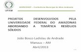 PROJETOS DESENVOLVIDOS PELA UNIVERSIDADE FEDERAL DO AMAZONAS …semmas.manaus.am.gov.br/wp-content/uploads/2013/05/... · 2013-05-02 · João Bosco Ladislau de Andrade Manaus –