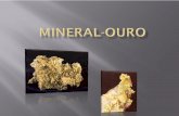 Formula – Au; Cor – Amarelo - dourada /Amarelo ... · O ouro encontra-se em dois tipos de jazidas: Nas jazidas primárias, o ouro encontra-se na mesma rocha em que se formou (rocha