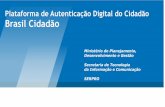 Plataforma de Autenticação Digital do Cidadão Brasil Cidadão · Secretaria de Tecnologia da Informação e Comunicação SERPRO. Brasil Cidadão ... Plataforma de Cidadania Digital