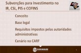 Subvenções para Investimento no IR, CSL, PIS e COFINS · CARF: Em julgamento realizado em 17/05/16 (AC 3302.003.199), entendeu-se que o benefício de SC não vinculava a aplicação
