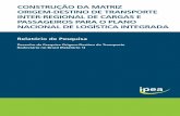 CONSTRUÇÃO DA MATRIZ ORIGEM-DESTINO DE TRANSPORTE … · relatório de pesquisa construÇÃo da matriz origem-destino de transporte inter-regional de cargas e passageiros para o