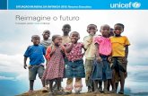 Reimagine o futuro - UNICEF · Iv SITUAÇÃO MUNDIAL DA INFÂNCIA 2015: Resumo Executivo sobre inovações que eles veem, que são necessárias e que estão ajudando a impulsionar.
