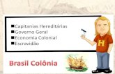 Capitanias Hereditárias Governo Geral Economia Colonial ... · A conversão dos indígenas ... guerras entre nativos e colonos ... Escravos e libertos em Minas Gerais do século