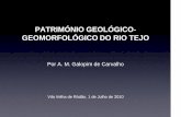 PATRIMÓNIO GEOLÓGICO- GEOMORFOLÓGICO DO RIO TEJO · PATRIMÓNIO GEOLÓGICO-GEOMORFOLÓGICO DO RIO TEJO Por A. M. Galopim de Carvalho Vila Velha de Ródão, 1 de Julho de 2010