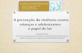 A prevenção da violência contra crianças e ... · Membro do Departamento de Segurança da Sociedade Brasileira de Pediatria. ... que vão de impactos imediatos a danos ... sobre