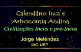 Calendário Inca e Astronomia Andina - Departamento de ...jorge/aga205_2011/15B_Calendario_Andes.pdf · CHAVIN 3000 anos CARAL ~ 4500 anos ... • Os relatos sobre os Incas escritos