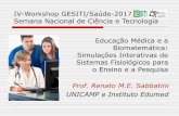 IV-Workshop GESITI/Saúde-2017 Semana Nacional de Ciência e … · 2017-10-27 · Educação Médica e a Biomatemática: Simulações Interativas de Sistemas Fisiológicos para o