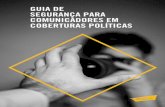 GUIA DE SEGURANÇA PARA COMUNICADORES EM …CoberturaPolítica+A19+web... · incluídos repórteres, blogueiros, radialistas, comuni-cadores populares, midiativistas e profissionais