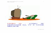 LIVRO 62 - COMO SE DEFENDER DA TV E VIVER MELHORliteraturaeducativa.com.br/download/.adulto/como-se-defender-tv... · ... resolvi escrever este livro com o objetivo de ... de como