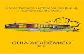 Guia Academico 2016-1 - ULBRA · INFORMAÇÕES GERAIS Número Acadêmico e Cadastro Geral da ULBRA (CGU) Ao fazer sua matrícula, é atribuído ao aluno um Número Acadêmico e um