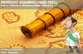PERÍODO JOANINO (1808-1821) - upvix.com.br · PERÍODO JOANINO (1808-1821) Livro 3 / Módulo 11 (Extensivo Mega / Matutino) TRANSFERÊNCIA DA FAMÍLIA REAL ... Equador, em 1824.