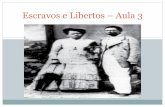Escravos e Libertos Aula 3 · A grande maioria dos escravos no país eram provenientes da região de Angola, escravos Iorubás só chegaram ao Brasil no início do século XIX. ...