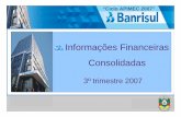 Informações Financeiras Consolidadas - Banrisul ...ri.banrisul.com.br/arquivos/Banrisul_APIMEC_20071122_port.pdf · 9 Suregs no Rio Grande do Sul 1 Sureg em Outros Estados (sede