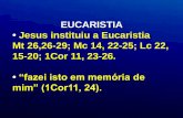 EUCARISTIA Jesus instituiu a Eucaristia Mt 26,26-29; Mc 14 ... · “Quando Jesus está presente corporalmente em nós, ao redor ... Ferrer: “Há mais proveito na Eucaristia que