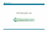 Introdu ção ao - fernandoquadro.com.br · INTRODUÇÃO • GeoServer – Servidor de informação geoespacial OGC ; – Utilizado para publicação de dados através de mapas/imagens;