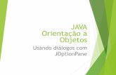 JAVA Orientação a Objetos - facom.ufu.brbacala/POO/04 - JOptionPane.pdf · Java ou interface de programação de ... // Para Trabalhar com Tela Gráfica import javax.swing.JOptionPane;