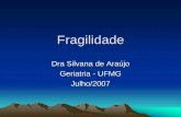 Fragilidade - luzimarteixeira.com.br · Geriatria - UFMG. Julho/2007. Introdução • Idoso Frágil: aquele que sofreu declínio funcional em conseqüência da combinação de efeitos