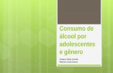 Consumo de álcool entre adolescentes e gênero - UFSJ de... · usuários de álcool de população adulta em cidade do sul do Brasil.Saúde Coletiva. 15(3)