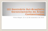 III Seminário Sul-Brasileiro Gerenciamento de Áreas ... · DD nº 103/2007/C/E, de 22/6/2007 - Dispõe sobre o procedimento para gerenciamento de áreas contaminadas ... DECRETO