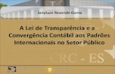 A Lei de Transparência e a Convergência Contábil aos ...crc-es.org.br/wp-content/uploads/2013/11/A-Lei-de-Transparência-e... · OBJETIVO DA CONVERGÊNCIA: MELHORAR A QUALIDADE