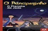 O Principezinho - O Planeta de Jade - PDF Leyapdf.leya.com/2012/May/o_principezinho_o_planeta_de_jade_yirj.pdf · a espécie de criaturas que ganham vida e o ajudam ... não há nada