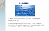 A ÁGUA - Anjo Albuquerque · A ÁGUA NA TERRA E A SUA DISTRIBUIÇÃO . A ÁGUA NA TERRA E A SUA DISTRIBUIÇÃO . ... a qualidade da água e do saneamento. DESENVOLVIMENTO SUSTENTÁVEL