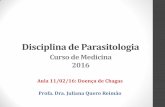 Disciplina de Parasitologia · Aula 11/02/16: Doença de Chagas . Generalidades •Doença de Chagas (ou tripanossomíase americana) é uma doença infecciosa causada por Trypanosoma