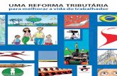 UMA REFORMA TRIBUTÁRIA para melhorar a vida do trabalhadorspbancarios.com.br/Uploads/PDFS/933_cartilha_ref_tributaria.pdf · gratuitos e de qualidade, reforma tributária são exemplos