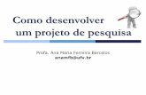 Como desenvolver um projeto de pesquisa - novoscursos.ufv.br · um projeto de pesquisa Profa. Ana Maria Ferreira Barcelos ... A capacidade de conceber um plano de ação a ser executado