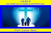 NA IGREJA A FAMÍLIA ESPIRITUAL - Prof. Lucas Neto · Nesta lição estudaremos sobre a definição da igreja, o conceito de igreja institucional e universal, a organização da igreja,
