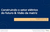 Construindo o setor elétrico do futuro & Visão da matrizviex-americas.com/2016/wp-content/uploads/2017/09/Evento-Energia-e... · do futuro & Visão da matriz Energia & Cenários