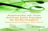 Aspiração de Vias - romulopassos.com.br · RESOLUÇÃO COFEN Nº 0557/2017 EQUIPE DE ENFERMAGEM . 10 . 11 . 12 1. (Marinha do Brasil/2016) Que cuidados básicos o enfermeiro deve