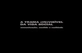 A TRAMA (IN)VISÍVEL DA VIDA SOCIAL - editorasulina.com.br · compreensão da comunicação, em uma sociedade de complexidade cultural crescente como a nossa, necessita dar-se como