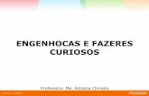 ENGENHOCAS E FAZERES CURIOSOS - nameinterativo.com.br · • 1 pedaço de mangueira (40 cm aproximadamente) Escutando as batidas do coração (estetoscópio de brinquedo) Construindo