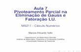 Aula 7 Pivoteamento Parcial na Eliminação de Gauss e ...valle/Teaching/2015/MS211/Aula7.pdf · Gauss com pivoteamento parcial podem ser organizados, com cuidado devido as permutações