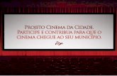 Projeto Cinema da Cidade - Agência Nacional do Cinema · Uniäo säo abcados no Projeto CINEMA DA CIDADE. Para participar a prefeitura deverá apresentar em contrapartida a cessão
