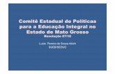 Comitê Estadual de Políticas para a Educação Integral no ... · Secretaria de Estado de Educação De Mato Grosso ! Secretaria de Estado de Saúde ! Secretaria de Estado de Cultura