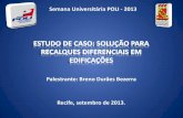 Palestrante: Breno Durães Bezerra Recife, setembro de 2013.dex/ingenia/palestras/Estudo de Caso - Solução para... · PATOLOGIAS EM FUNDAÇÕES • coleta de dados disponíveis;