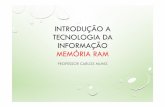 INTRODUÇÃO A TECNOLOGIADA INFORMAÇÃO MEMÓRIA …professorcarlosmuniz.com.br/.../06_Principais_Componentes_Memorias.pdf · praticamente todos os módulos fabricados atualmente