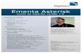 EmentaAsterisk18-1 fileDigiVoice Ementa Asterisk Curso de Asterisk versão 1.8 Introdução ao Asterisk. Diferenças entre versões. Aplicações; Vantagens do VolP e Asterisk.