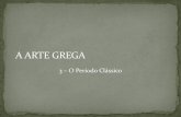 A ARTE GREGA - jritta.webnode.pt Cultura da... · fundamentos da sociedade moderna ocidental ... o auge da arte grega e uma das mais significativas ... Encerra e sintetiza o programa