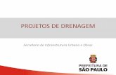 PROJETOS DE DRENAGEM - prefeitura.sp.gov.br · tempo real • Projetos integrados: drenagem + retenção; • Verificação do impacto a jusante; Planejamento integrado das ... Slide