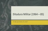 Ditadura Militar (1964 85) · Ditadura Militar (1964 –85) Governo Costa e Silva (1967 –1969) Inicio da Era da Linha Dura Oposição da sociedade civil Protestos UNE Greve Osasco